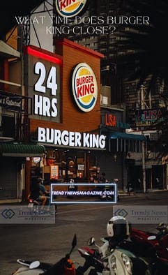 What Time Does Burger King Close 