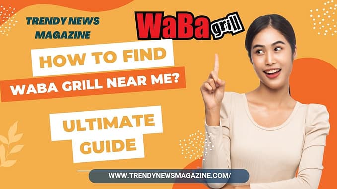 How to Find Waba Grill Near Me