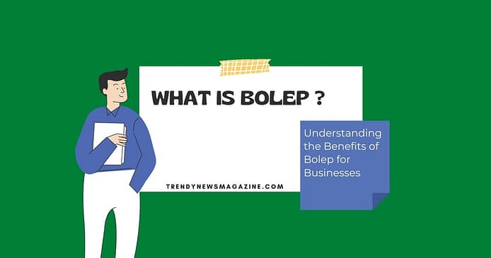 Understanding the Benefits of Bolep for Businesses 