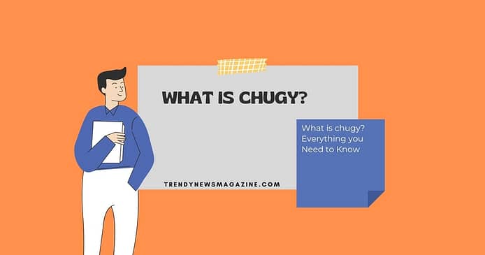 What is chugy Everything you Need to Know