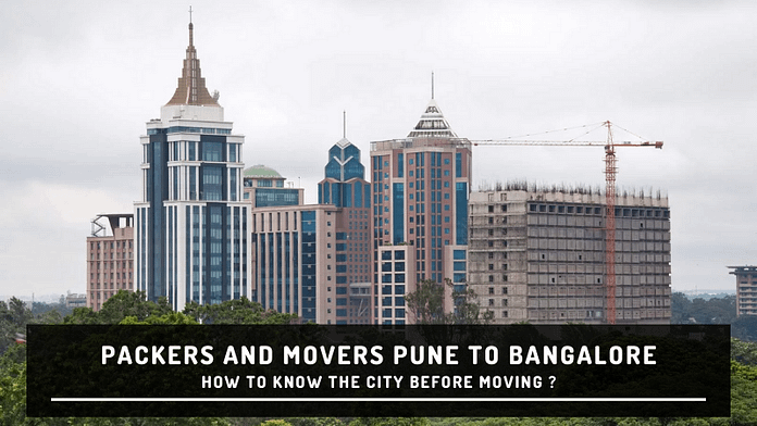 Packers and Movers Pune to Bangalore - How to Know a City before Moving