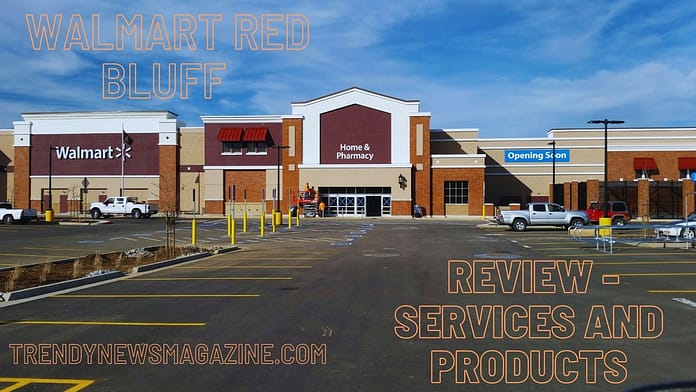 Walmart Red Bluff Review - Services and Products