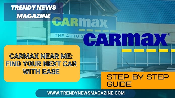 CarMax Near Me Find Your Next Car With Ease