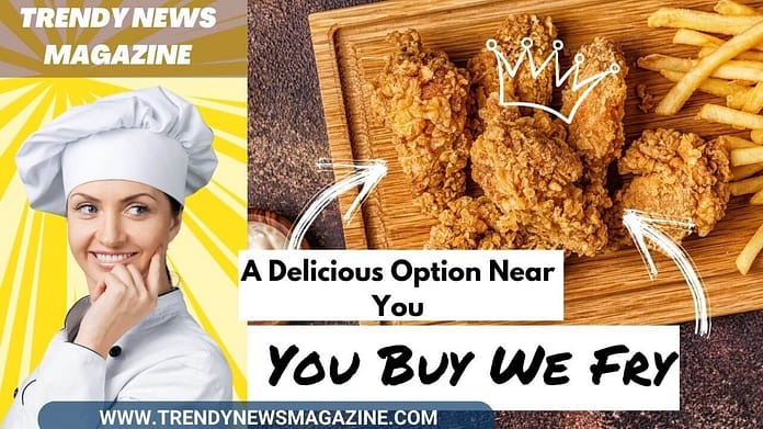 You Buy We Fry_ A Delicious Option Near You