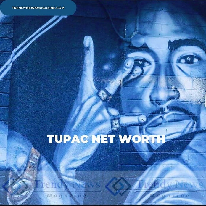 Tupac Net Worth at the Time of Death - Complete Biography