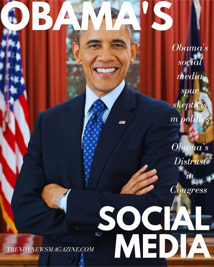 Obama's social media spur skepticism politics - Obama’s Distrust in Congress